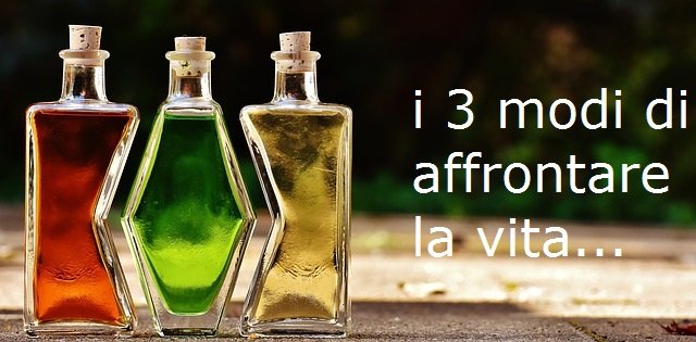 3 modi di affrontare la vita