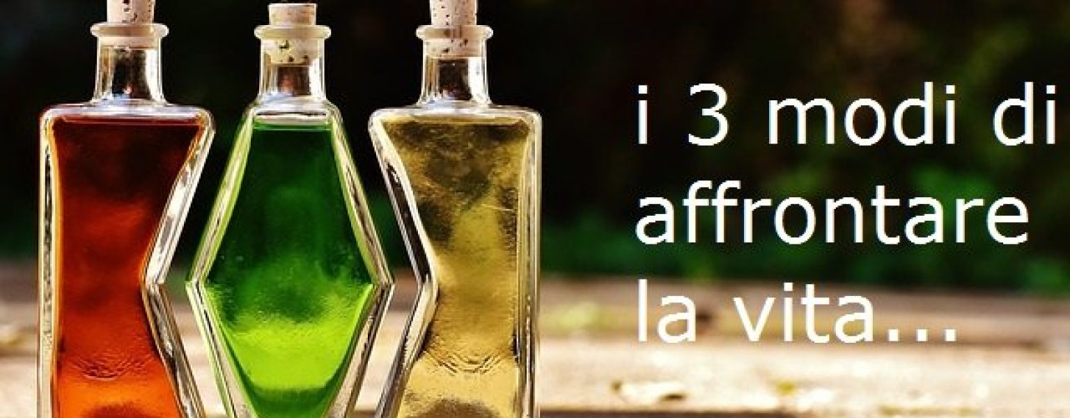 3 modi di affrontare la vita